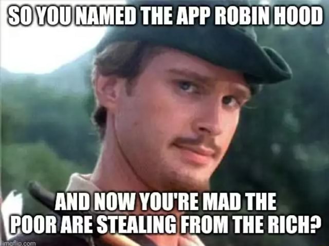 named-robin-hood-and-now-youre-poor-stealing-from-rich-memes-cdc4a8c3b0e47cda-573bc442886987fb